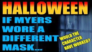 HALLOWEEN If Michael Myers Wore A Different Mask... Would The Character Still Have Worked?