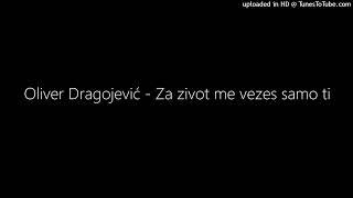 Oliver Dragojević - Za zivot me vezes samo ti