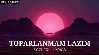 Kerim Araz feat. Irmak Arıcı - Toparlanmam Lazım  Sözleri - Lyrics 