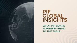 PIF Global Insights What PIF board nominees bring to the table