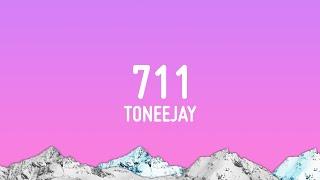 TONEEJAY - 711 Lyrics