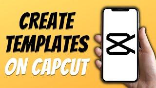 How To Create Template For CapCut Easy 2024