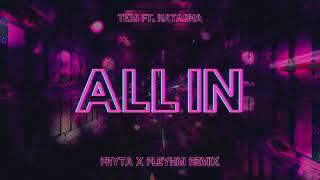 TKM ft. NATASHA - ALL IN Fryta x Fleyhm Remix 2024