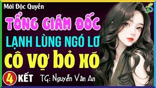 Tổng giám đốc lạnh lùng ngó lơ cô vợ bỏ xó Tập 4 KẾT- Đọc truyện đêm khuya