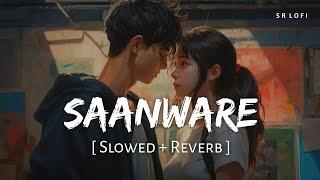 Saanware Slowed + Reverb  Akhil Sachdeva  Abhishek Kumar Mannara Chopra  SR Lofi