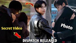 DISPATCH Secret Video of Cha Eun woo and Mun Ka Young Spotted making Love Have spark Reaction