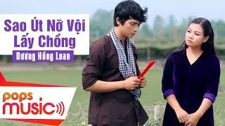 Sao Út Nỡ Vội Lấy Chồng  Dương Hồng Loan x Lê Sang  Official MV