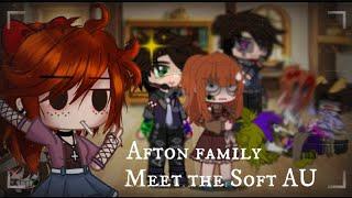 Afton family meet the Soft AU • Afton Family • My AU