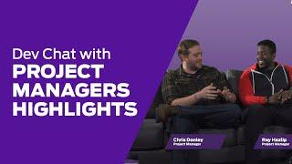 Dev Chat Project Managers Highlights