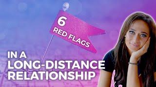 6 Red Flags in a Long Distance Relationship