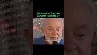 Lula diz que nenhuma mulher quer namorar trabalhador com profissão de ajudante geral