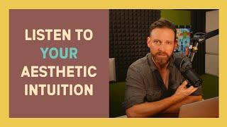 Listen to YOUR Aesthetic Intuition