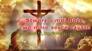 Stwórz o mój Boże we mnie serce czyste Psalm 51 modlitwa o skruchę