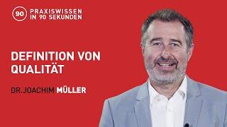 Dr. Joachim Müller - Definition von Qualität  Praxiswissen in 90 Sekunden