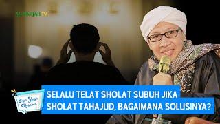 Selalu Telat Sholat Subuh Jika Sholat Tahajud Bagaimana Solusinya ? - Buya Yahya Menjawab