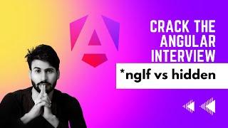 Cracking the Angular Interview Unveiling *ngIf vs hidden