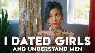 Dating women made me understand men