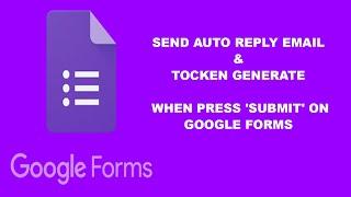 Auto Reply Email & Token Generate when press Submit on Google Forms