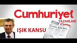 IŞIK KANSU - Cumhuriyet Gazetesi Yazıları