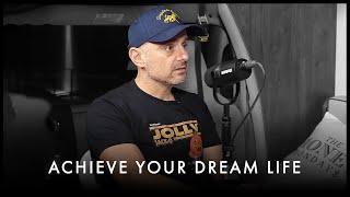 The Shocking Truth About Achieving Your Dream Life - Gary Vaynerchuk Motivation