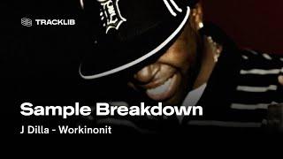Sample Breakdown J Dilla - Workinonit