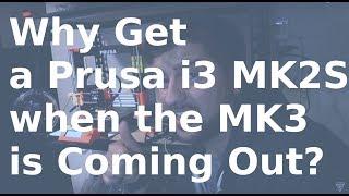 Why Get a Prusa i3 MK2S 3D Printer when the MK3 is Coming Out? +assembly