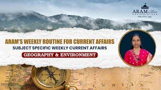 ARAM’S WEEKLY ROUTINE FOR CURRENT AFFAIRS_SUBJECT  GEOGRAPHY & ENVIRONMENT