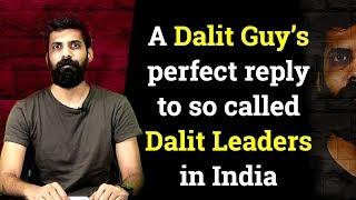 A Dalit Guy’s perfect reply to so called Dalit Leaders in India