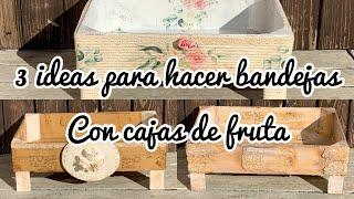 3 ideas para hacer bandejas con cajas de fruta