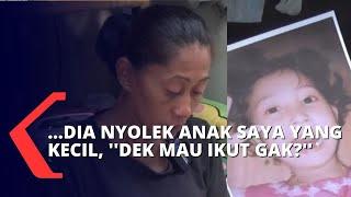 Begini Cerita Sang Ibu soal Kronologi Penculikan Anak Perempuannya yang Berumur 6 Tahun