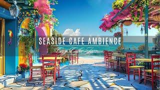 Beachside Relaxation with Smooth Jazz Music  Beach Cafe Ambiance to Ease Daily Stress