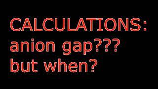 When to anion gap? 0 calculation question? NAPLEX