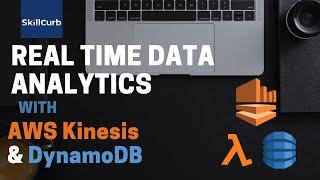 Learn Real Time Data Analytics with AWS Kinesis and DynamoDB