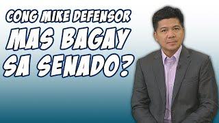 CONG MIKE DEFENSOR MAS BAGAY SA SENADO?