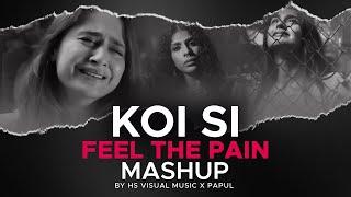 Koi Si Feel the Pain Mashup 2024  HS Visual Music x Papul  Ft. Afsana Khan  Vishal Mishra