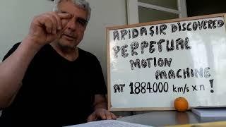 At 1884000 kms PERPETUAL MOTION MACHINE DISCOVERED BY ARIDAŞIR THEY CYCLE 6.3 FOLD of LIGHT SPEED