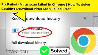 Fix Failed - Virus scan failed in Chrome  How To Solve Couldnt Download virus Scan Failed Error