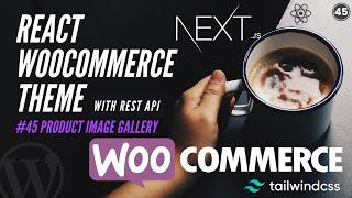 #45 Create Single Product Component  Customize Product Image Gallery WooCommerce  React Theme