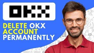 How to Delete OKX Account Permanently 2024