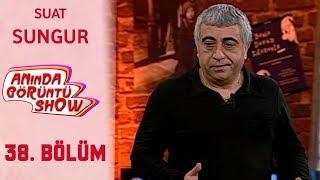 Anında Görüntü Show 38. Bölüm Tek Parça -  SUAT SUNGUR