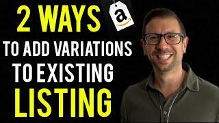 Two Ways To Add Variations To Existing Amazon Listings in 2023 UPDATED