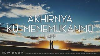 Naff - Akhirnya Ku Menemukanmu Lirik