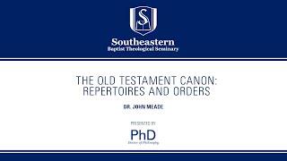 John Meade  PhD Colloquium  The Old Testament Canon Repertoires and Orders