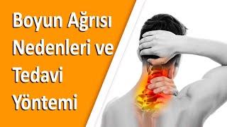 Boyun ağrısı nedenleri nelerdir? Tedavi yöntemleri nelerdir?