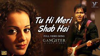 Tu Hi Meri Shab Hai - K.K  Gangster  Emraan Hashmi Kangna Ranaut  Full 4K Video Song