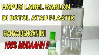 CARA MENGHILANGKAN LABEL SABLON DI BOTOL ATAU PLASTIK DENGAN SANGAT CEPAT 100% MUDAAHH 