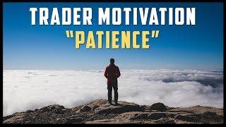 PATIENCE - TRADER MOTIVATION Trading Motivational Video #MondayMotivation