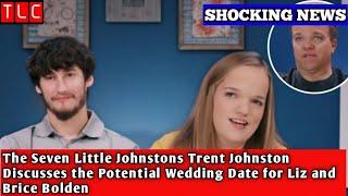 The Seven Little Johnstons Trent Johnston Discusses the Potential Wedding Date for Liz and Brice....