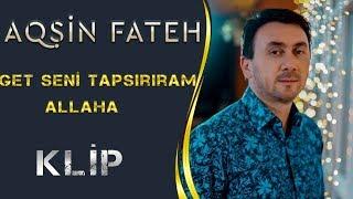 Aqsin Fateh & Elsen Xezer - Get Seni Tapsiriram Allaha Official Video