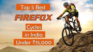 Top 5 Best Firefox Cycles Under 15000 In India 2024  Price Review Guide & Comparison  2